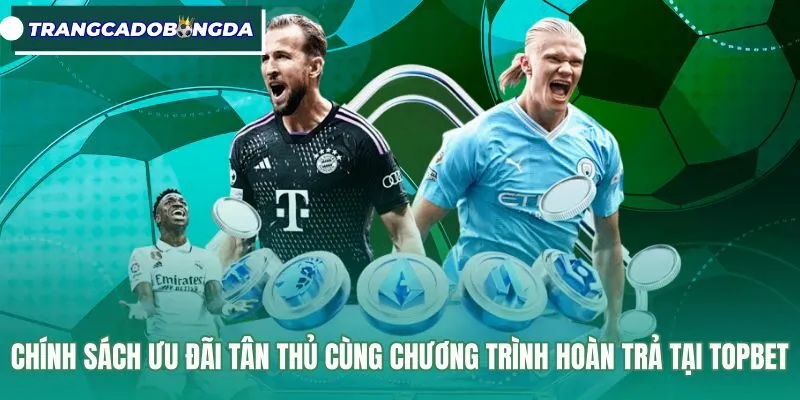 Gói ưu đãi tân thủ cùng điều kiện vòng cược Topbet