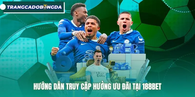 Hướng dẫn truy cập và ưu đãi tại 188Bet Ưu đãi và cách truy cập an toàn tại 188Bet