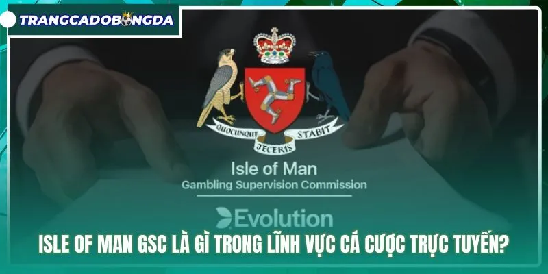 Quy chuẩn giám sát cờ bạc trực tuyến Isle of Man GSC
