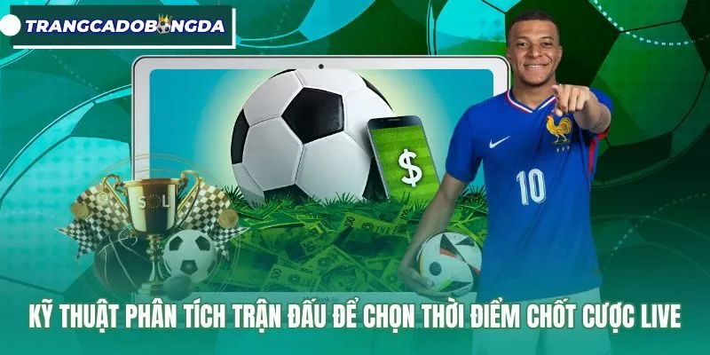 Phân tích nhịp độ trận đấu và thời điểm chốt cược