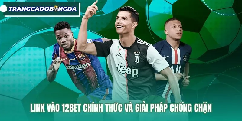 Link vào 12Bet chính thức Cách nhận biết trang 12Bet chính thức