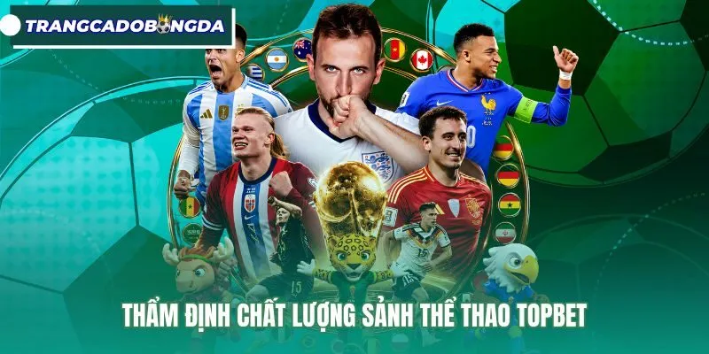 Bảng tỷ lệ kèo và tốc độ xử lý vé cược Topbet